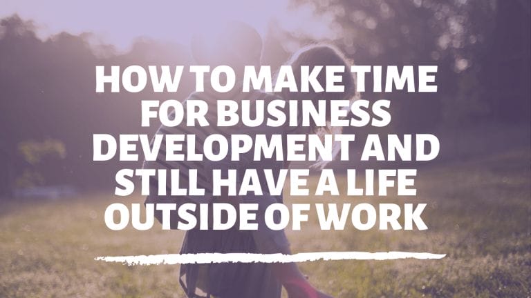 How to make time for business development and still have a life outside of work