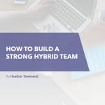 How to create a strong hybrid team